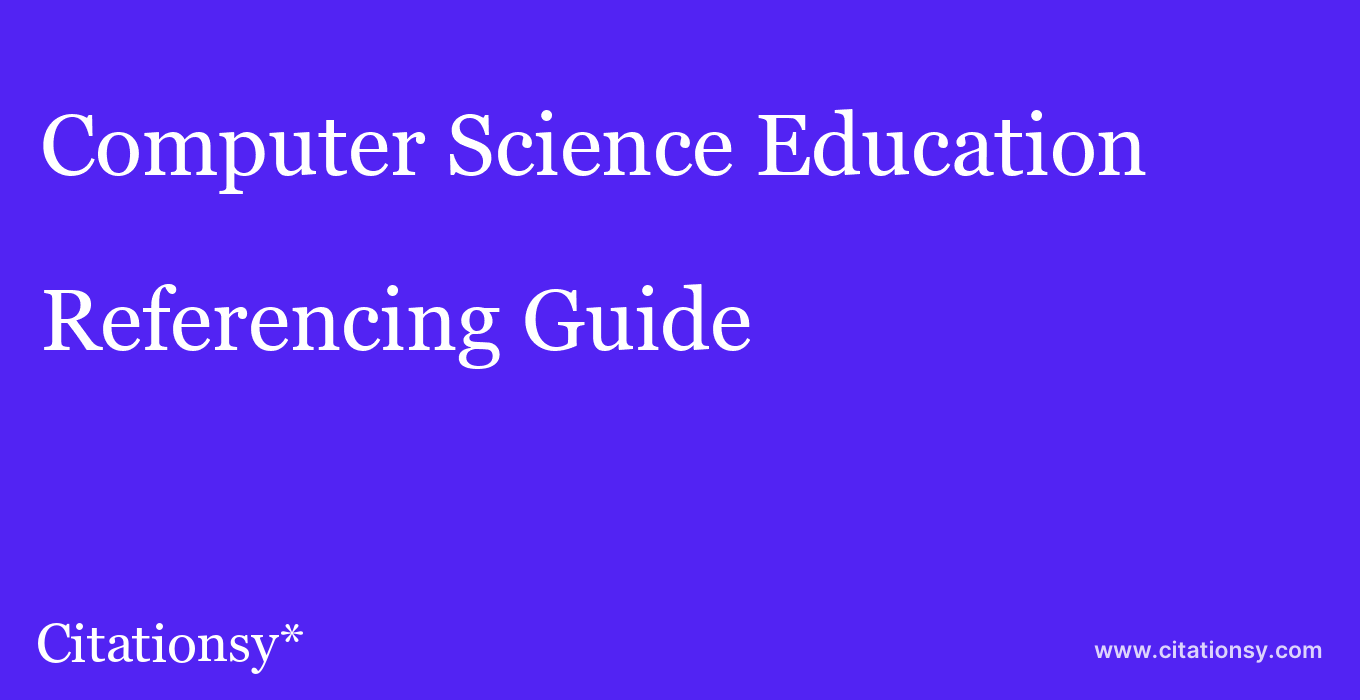 cite Computer Science Education  — Referencing Guide